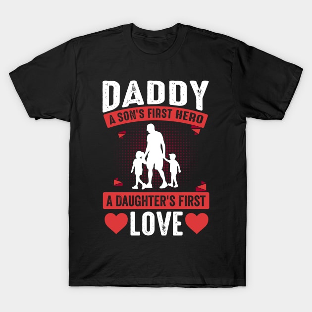 Daddy A First Son's Hero A Daughter's First Love T-Shirt by busines_night